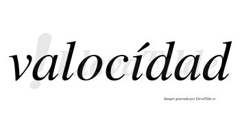 Valocídad  lleva tilde con vocal tónica en la «i»