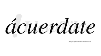 Ácuerdate lleva tilde con vocal tónica en la primera «a»