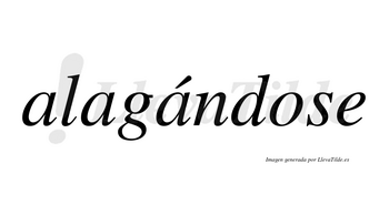 Alagándose  lleva tilde con vocal tónica en la tercera «a»