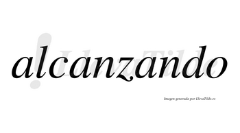 Alcanzando  no lleva tilde con vocal tónica en la tercera «a»