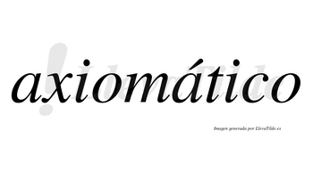 Axiomático  lleva tilde con vocal tónica en la segunda «a»