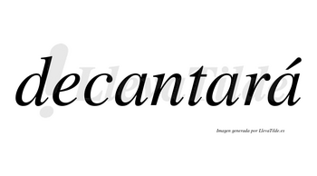 Decantará lleva tilde con vocal tónica en la tercera «a»