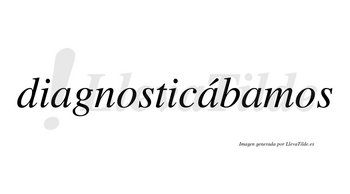 Diagnosticábamos  lleva tilde con vocal tónica en la segunda «a»