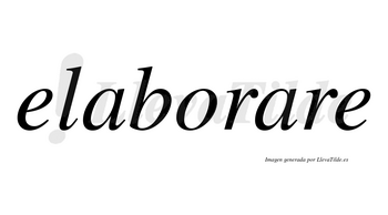 Elaborare no lleva tilde con vocal tónica en la segunda «a»