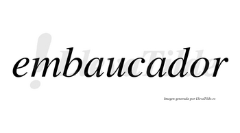 Embaucador  no lleva tilde con vocal tónica en la «o»