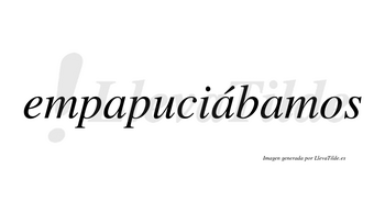 Empapuciábamos  lleva tilde con vocal tónica en la segunda «a»