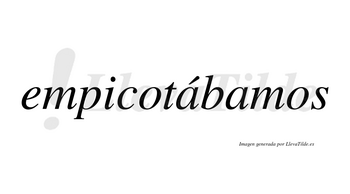 Empicotábamos  lleva tilde con vocal tónica en la primera «a»