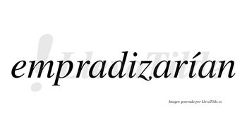 Empradizarían  lleva tilde con vocal tónica en la segunda «i»