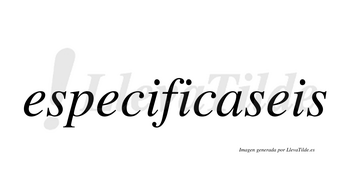 Especificaseis  no lleva tilde con vocal tónica en la «a»