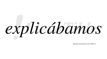 Explicábamos  lleva tilde con vocal tónica en la primera «a»