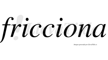 Fricciona no lleva tilde con vocal tónica en la «o»
