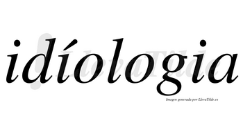 Idíologia lleva tilde con vocal tónica en la segunda «i»