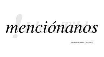 Menciónanos  lleva tilde con vocal tónica en la primera «o»