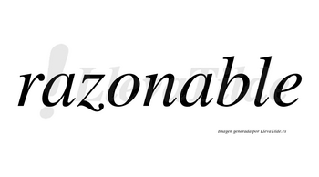 Razonable  no lleva tilde con vocal tónica en la segunda «a»