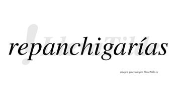 Repanchigarías  lleva tilde con vocal tónica en la segunda «i»