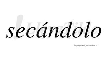 Secándolo  lleva tilde con vocal tónica en la «a»