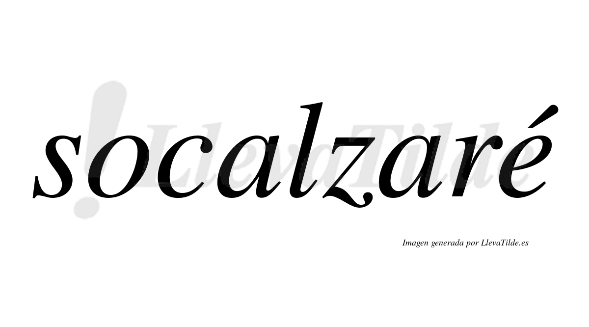Socalzaré  lleva tilde con vocal tónica en la "e"
