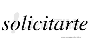 Solicitarte no lleva tilde con vocal tónica en la «a»