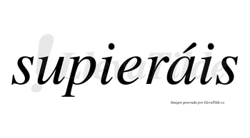 Supieráis lleva tilde con vocal tónica en la «a»