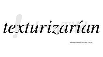 Texturizarían  lleva tilde con vocal tónica en la segunda «i»
