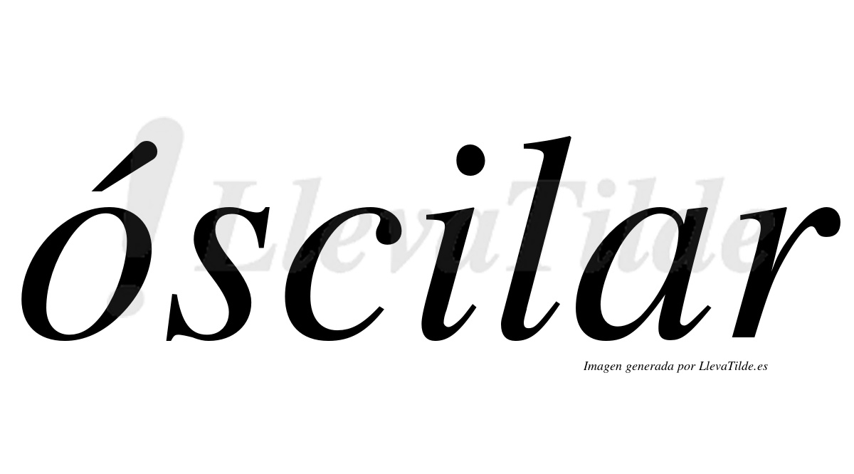 ¿Lleva tilde óscilar? | LlevaTilde.es