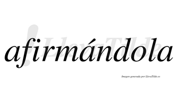 Afirmándola  lleva tilde con vocal tónica en la segunda «a»