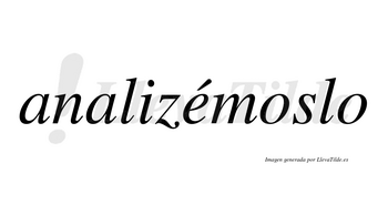 Analizémoslo  lleva tilde con vocal tónica en la «e»