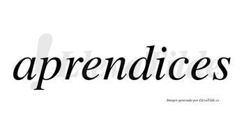 Aprendices  no lleva tilde con vocal tónica en la «i»