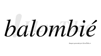 Balombié  lleva tilde con vocal tónica en la «e»