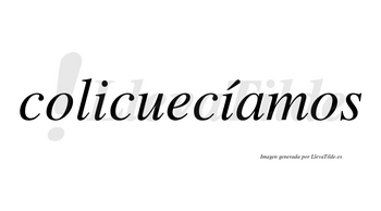 Colicuecíamos  lleva tilde con vocal tónica en la segunda «i»