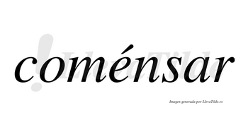 Coménsar lleva tilde con vocal tónica en la «e»