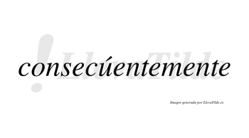 Consecúentemente lleva tilde con vocal tónica en la «u»