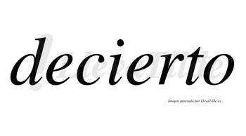 Decierto  no lleva tilde con vocal tónica en la segunda «e»