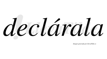 Declárala lleva tilde con vocal tónica en la primera «a»