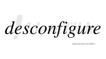 Desconfigure no lleva tilde con vocal tónica en la «u»