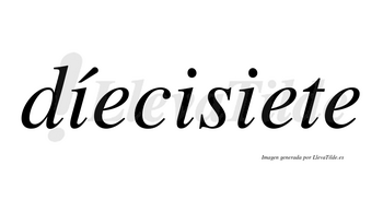 Díecisiete lleva tilde con vocal tónica en la primera «i»