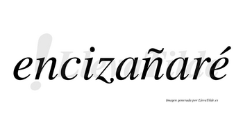 Encizañaré  lleva tilde con vocal tónica en la segunda «e»