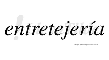 Entretejería  lleva tilde con vocal tónica en la «i»