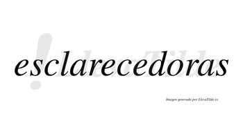 Esclarecedoras no lleva tilde con vocal tónica en la «o»