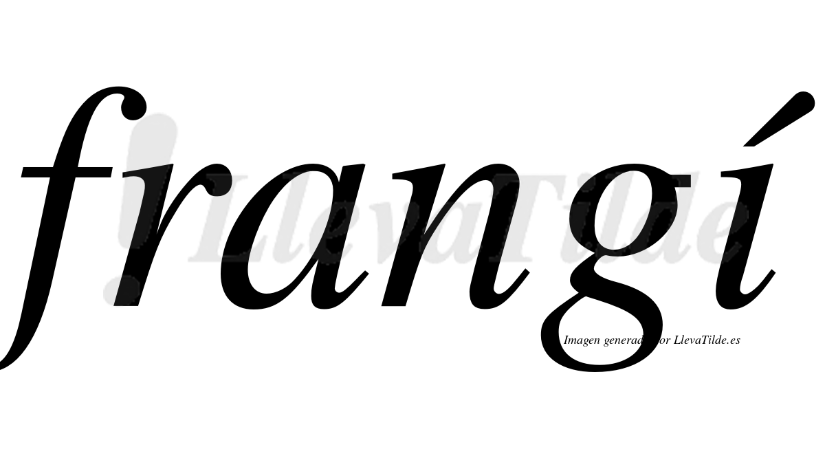 Frangí  lleva tilde con vocal tónica en la "i"