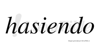 Hasiendo  no lleva tilde con vocal tónica en la «e»