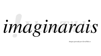 Imaginarais no lleva tilde con vocal tónica en la segunda «a»