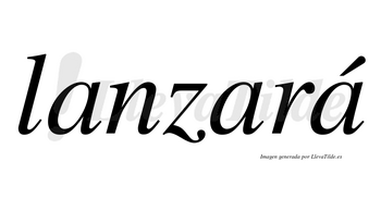 Lanzará  lleva tilde con vocal tónica en la tercera «a»