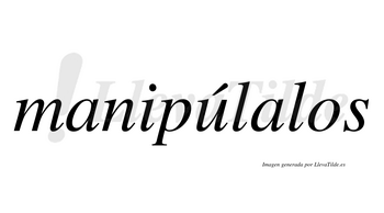 Manipúlalos  lleva tilde con vocal tónica en la «u»