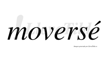 Moversé  lleva tilde con vocal tónica en la segunda «e»