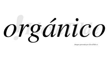 Orgánico  lleva tilde con vocal tónica en la «a»