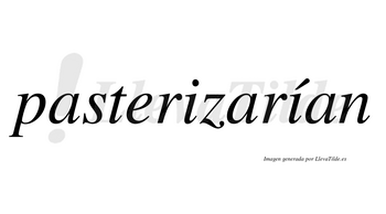 Pasterizarían  lleva tilde con vocal tónica en la segunda «i»