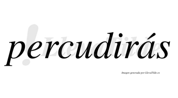 Percudirás  lleva tilde con vocal tónica en la «a»