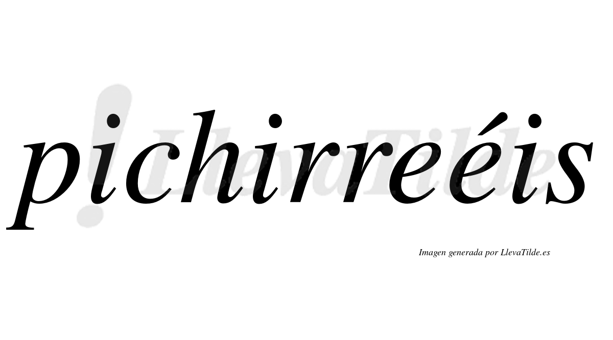 Pichirreéis  lleva tilde con vocal tónica en la segunda "e"