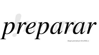 Preparar  no lleva tilde con vocal tónica en la segunda «a»